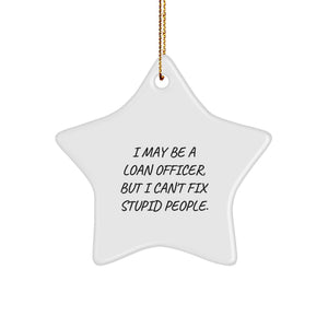 Funny Loan Officer Gifts, I May Be A Loan Officer But I Can't Fix Stupid People, Star Ornament for Christmas, Gifts from Friends for Loan Officer, Unique Star Ornament - Image 1