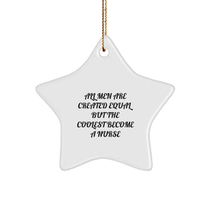 Funny Nurse Gifts from Men for Christmas Unique Star Ornaments, All Men Are Created Equal But The Coolest Become A Nurse Star Shaped White Decorations - Image 1