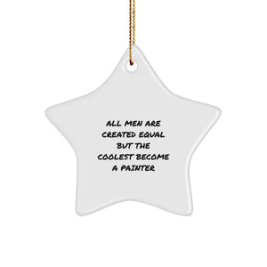 Painter Star Ornament Funny Gift for Men All Men Are Created Equal But The Coolest Become A Painter - Image 1