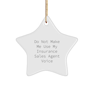 Insurance Sales Agent Gifts, Do Not Make Me Use My Insurance Sales Agent Voice, Star Ornament for Christmas, Gifts from Friends, Gifts for Insurance Sales Agent - Image 1