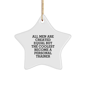 Funny Personal Trainer Gifts for Men, Star Ornament with Quote 'All Men Are Created Equal But The Coolest Become A Personal Trainer', Christmas Unique Gifts for Friends from - Image 1