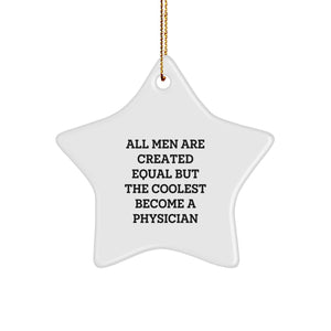 Funny Physician Christmas Unique Gifts from Men - 'All Men Are Created Equal But The Coolest Become A Physician' Star Ornament for Doctor Friends - Image 1