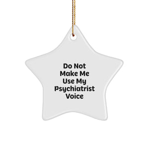 Funny Gifts from Friends for Psychiatrist Christmas Star Ornament, Cute Star Shaped with Do Not Make Me Use My Psychiatrist Voice Quote, Unique Christmas Unique Gifts for Men or Women - Image 1