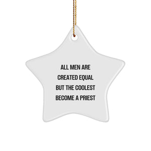 Funny Priest Gifts from Men to Friends - Star Ornament with Quote 'All Men Are Created Equal But The Coolest Become A Priest' - Christmas Unique Gifts - Image 1