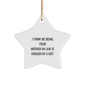 Funny Mom-in-law Gifts - Star Ornament for Christmas - Gifts from Family - 'I Think Me Being Your Mom-in-law Is Enough Of A Gift' - Unique Present for Her - Image 1