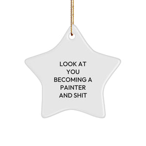 Funny Painter Gifts for Her - Star Ornament with Quote 'Look At You Becoming A Painter And Shit' - Christmas Memorable Presents from Friends - Image 1