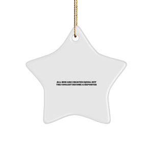 Funny Reporter Gifts for Men - Star Ornament with Quote 'All Men Are Created Equal But The Coolest Become A Reporter' - Christmas Unique Gifts from Friends - Image 1