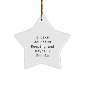 Aquarium Keeping Gifts for 'I Like Aquarium Keeping And Maybe 3 People' Friends, Christmas Unique Star Ornaments from Aquatic Enthusiasts - Image 1