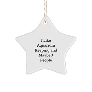 I Like Aquarium Keeping And Maybe 3 Friends Gifts from Family for Christmas Unique Star Ornaments - Image 1