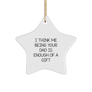 Funny Dad Gifts for Him - 'I Think Me Being Your Dad Is Enough Of A Gift' Star Ornament, Gifts from Dad to Men, Perfect for Christmas - Image 1