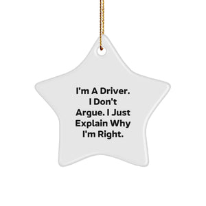 Funny Driver Gifts: I'm A Driver. I Don't Argue. I Just Explain Why I'm Right., Star Ornament for Christmas, Gifts from Friends, Family, or Coworkers - Image 1