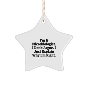 Fun Microbiologist Gifts from Friends for Christmas - I'm A Microbiologist. I Don't Argue. I Just Explain Why I'm Right. Star Ornament - Image 1