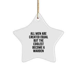 Warden Gifts from Friends - Star Ornament with 'All Men Are Created Equal But The Coolest Become A Warden' Funny Quote for Christmas - Image 1