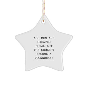 Woodworker Gifts, Funny Star Ornament, All Men Are Created Equal But The Coolest Become A Woodworker, Christmas Unique Gifts from Men to Woodworker - Image 1
