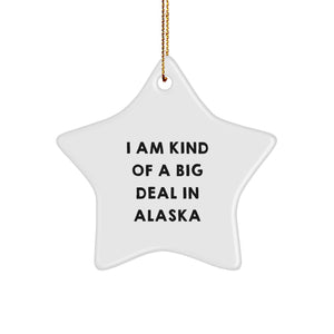 Funny Alaska Gifts for Men from Friends, I Am Kind Of A Prime Selection In Alaska Star Ornament, Unique Christmas Memorable Presents - Image 1