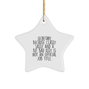Funny Secretary Gifts from Friends for Christmas - Star Ornament with Quote, 'Secretary. Because Classy Sassy And A Bit Fearlessy Is Not An Official Job Title.' - Image 1
