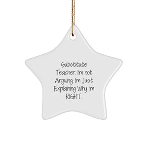Funny Substitute Teacher Star Ornament, Gifts from Friends and Family for Men and Women, Inspirational Christmas Unique Decorations from 'I'm Not Arguing. I'm Just Explaining Why I'm Right.' - Image 1