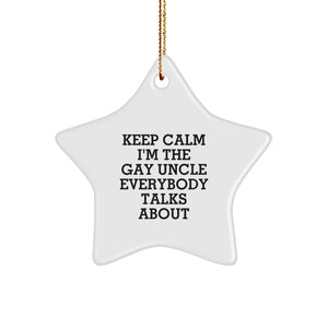 Funny Uncle Star Ornament Gifts from Men to Uncle for Christmas, 'Keep Calm I'm The Gay Uncle Everybody Talks About' Star Decoration - Image 1