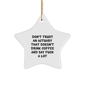 Funny Actuary Gifts from Friends, Unique Star Ornament for Actuary Men, Christmas Unique Gifts with Funny Quote 'Don't Trust An Actuary That Doesn't Drink Coffee And Say F--k A Lot' - Image 1