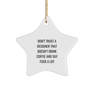 Designer Gifts from Friends - Funny Star Ornament for Men and Women, Don't Trust a Designer That Doesn't Drink Coffee, Christmas Unique Gifts - Image 1