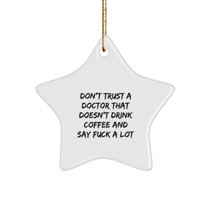 Funny Doctor Gifts from Friends - 'Don't Trust A Doctor That Doesn't Drink Coffee And Say F--k A Lot' Star Ornament for Doctor Men Women Coworkers Family - Image 1