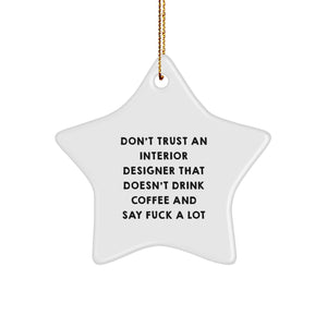 Funny Interior Designer Gifts from Friends, Unique Star Ornament for Interior Designer, 'Don't Trust An Interior Designer That Doesn't Drink Coffee And Say F--k A Lot' Christmas Unique Gift - Image 1
