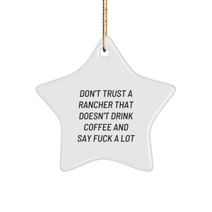 Funny Rancher Gifts from Friends for Christmas - 'Don't Trust A Rancher That Doesn't Drink Coffee And Say F--k A Lot' Star Ornament - Image 1