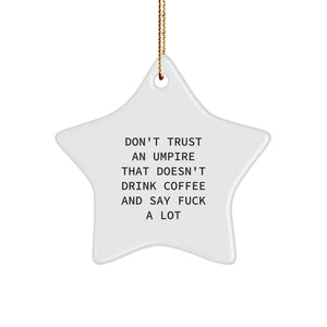 Funny Umpire Gifts, White Star Ornament with 'Don't Trust An Umpire That Doesn't Drink Coffee' Quote, Christmas Unique Gifts from Friends to Umpire - Image 1