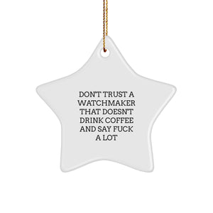 Funny Watchmaker Gifts, 'Don't Trust A Watchmaker...'- Star Ornament for Christmas, Gifts from Watchmaker Friends and Family - Image 1