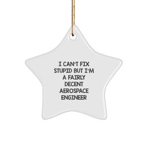 Aerospace Engineer Gifts from Friends - Funny Star Ornament, 'I Can't Fix Stupid' - Image 1
