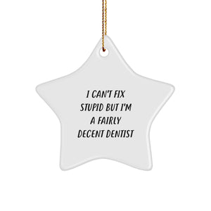 Funny Dentist Gifts from Friends to Men - I Can't Fix Stupid But I'm A Fairly Decent Dentist Star Ornament for Christmas - Image 1