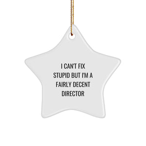 Funny Gifts from Friends for Director Christmas Star Ornament - I Can't Fix Stupid Director Quote - Image 1