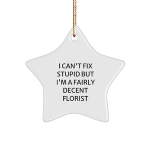 Funny Florist Gifts from Friends - Star Ornament, 'I Can't Fix Stupid But I'm A Fairly Decent Florist', Christmas Unique - Image 1