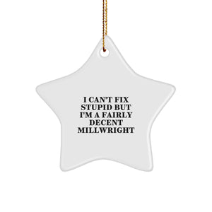 Funny Millwright Gifts from Men Friends to Coworkers for Christmas Unique Star Ornament I Can't Fix Stupid But I'm A Fairly Decent Millwright - Image 1