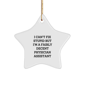 Funny Physician Assistant Gifts for Men Women Friends Family Star Ornament I Can't Fix Stupid But I'm A Fairly Decent Physician Assistant Christmas Unique Gifts - Image 1