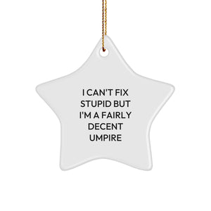 Funny Umpire Gifts from Friends for Christmas - I Can't Fix Stupid But I'm A Fairly Decent Umpire Star Ornament, Unique Umpire Present for Men or Women - Image 1