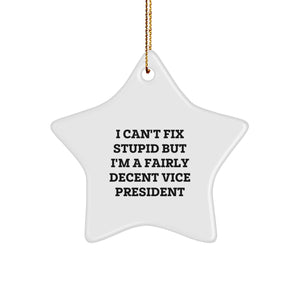 Funny Vice President Gifts for Men from Friends and Family - I Can't Fix Stupid But I'm A Fairly Decent Star Ornament for Christmas - Image 1