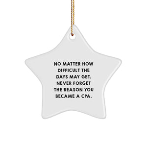 Funny CPA Gifts, Star Ornament for CPA Men, Women, Friends, 'No Matter How Difficult The Days May Get. Never Forget The Reason You Became A Cpa.' - Image 1