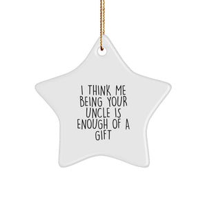 Funny Uncle Gifts, 'I Think Me Being Your Uncle Is Enough Of A Gift' Star Ornament for Men, Unique Christmas Unique Gifts from Men to Uncle, Gifts for Uncle - Image 1