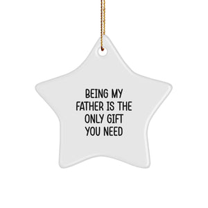 Funny Quotes Father Gifts - Being My Father Is The Only Gift You Need, Star Ornament for Dad Men, Unique Christmas Unique Gifts from Family - Image 1