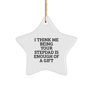 Funny Stepdad Gifts from Men - 'I Think Me Being Your Stepdad Is Enough Of A Gift' Star Ornament for Christmas - Image 1