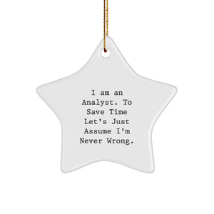 Funny Analyst Gifts for Men Star Ornament - Christmas Unique Gifts from Friends, 'I Am An Analyst. To Save Time Let's Just Assume I'm Never Wrong.' - Image 1