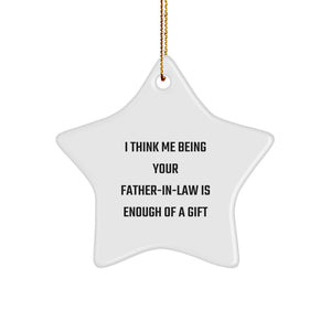 Funny Father-in-law Gift, Star Ornament for Husband's Dad, I Think Me Being Your Father-in-law Is Enough Of A Gift, Christmas Unique Gifts from Men to Father-in-law - Image 1