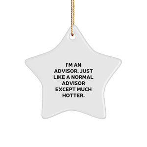 Funny Advisor Gifts for Christmas - 'I'm An Advisor. Just Like A Normal Advisor Except Much Hotter.' Star Ornament from Friends and Family - Image 1
