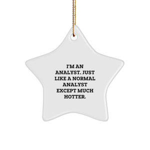 Funny Analyst Gifts - I'm An Analyst. Just Like A Normal Analyst Except Much Hotter. - Christmas Star Ornament for Gifts from Family, Coworkers, or Friends - Image 1