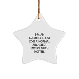 Architect Gifts from Friends, Funny Star Ornament for Christmas, 'I'm An Architect. Just Like A Normal Architect Except Much Hotter.' - Image 1