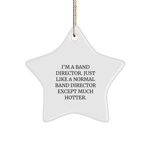 Funny Band Director Gifts for Men - 'I'm A Band Director. Just Like A Normal Band Director Except Much Hotter.' Star Ornament, White, Christmas Unique Gifts from Friends - Image 1