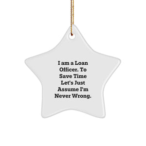 Funny Loan Officer Gifts, Star Ornament for Men, Women, Friends, Coworkers, Family from Loan Officer - 'I Am A Loan Officer. To Save Time Let's Just Assume I'm Never Wrong.' Christmas Unique Gifts - Image 1