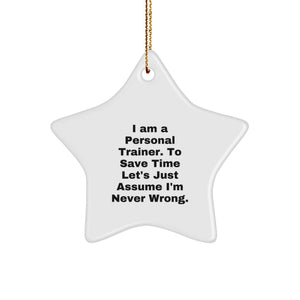 Funny Inspirational Gifts from Personal Trainer to Friends Christmas Star Ornament 'I'm Never Wrong' - Image 1