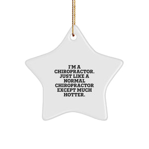 Funny Chiropractor Gifts - Star Ornament, 'I'm A Chiropractor. Just Like A Normal Chiropractor Except Much Hotter.' Quote, Christmas Unique Gifts from Friends, Family, or Coworkers for Men or Women - Image 1
